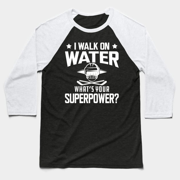 Hockey - I walk on water what's your superpower w Baseball T-Shirt by KC Happy Shop